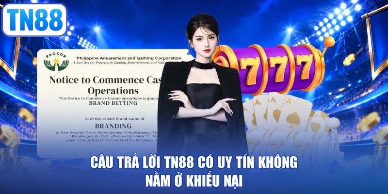 Câu trả lời TN88 có uy tín không nằm ở khiếu nại