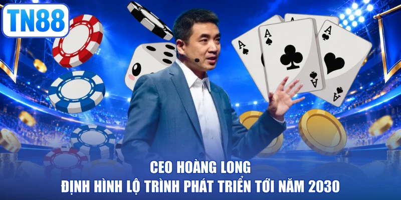 CEO Hoàng Long định hình lộ trình phát triển tới năm 2030