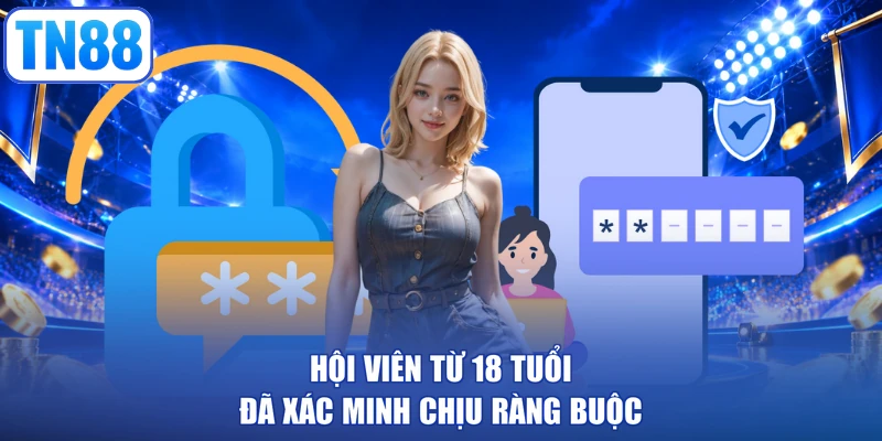 Hội viên từ 18 tuổi đã xác minh chịu ràng buộc