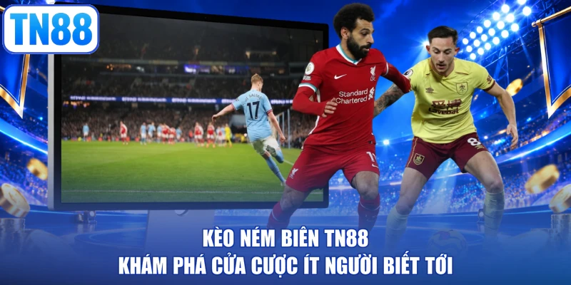 Kèo Ném Biên TN88 Khám Phá Cửa Cược Ít Người Biết Tới