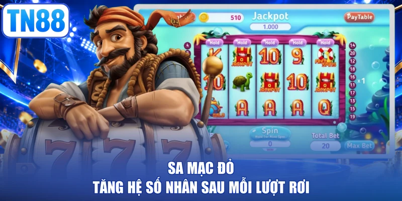 Sa Mạc Đỏ tăng hệ số nhân sau mỗi lượt rơi