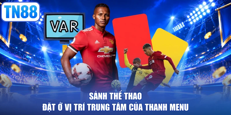 Sảnh thể thao đặt ở vị trí trung tâm của thanh menu