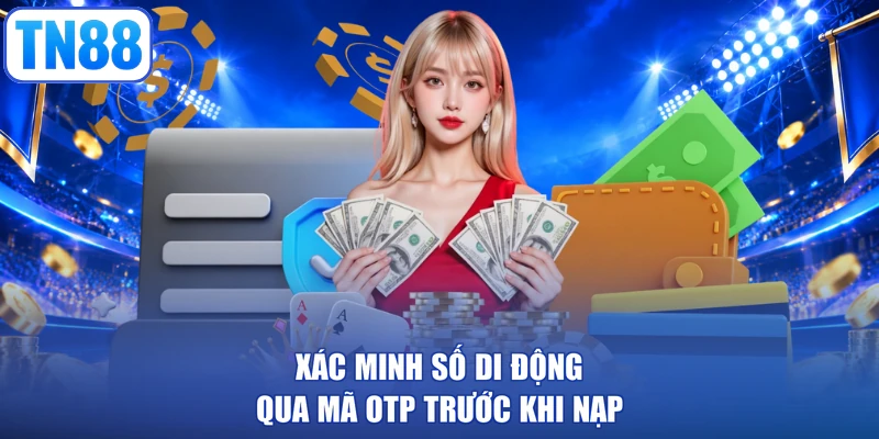 Xác minh số di động qua mã OTP trước khi nạp