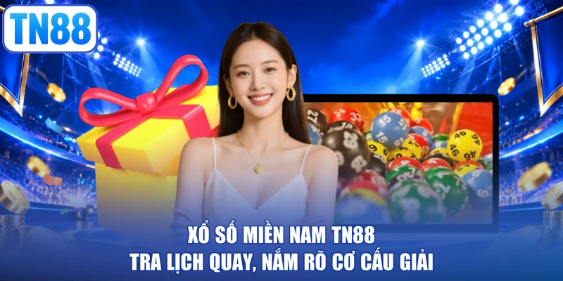 Xổ Số Miền Nam TN88: Tra Lịch Quay, Nắm Rõ Cơ Cấu Giải